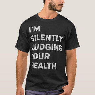 Im Silently Judging Your Health Funny Doctor Quot  T-Shirt