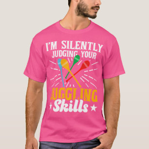 I'M Silently Judging Your Juggling Skills Juggle E T-Shirt
