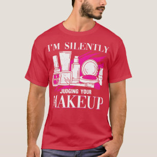 Im Silently Judging Your Makeup Cosmeteologist T-Shirt
