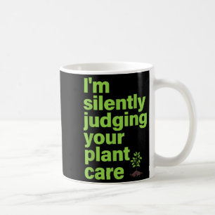 Im Silently Judging Your Plant Care Funny Plant Lo Coffee Mug