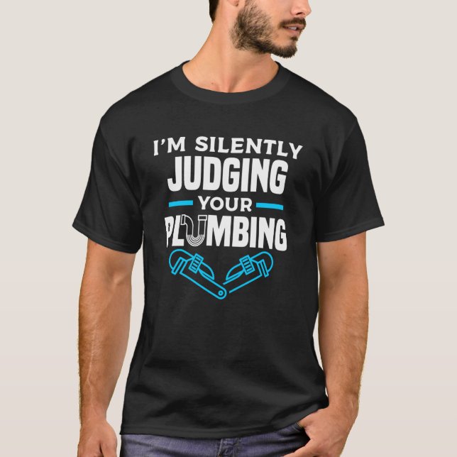 I'm Silently Judging Your Plumbing Plumber Plumber T-Shirt (Front)