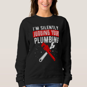 I'm Silently Judging Your Plumbing Plumber Plumbin Sweatshirt