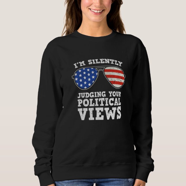 I'm Silently Judging Your Political Views  Sunglas Sweatshirt (Front)