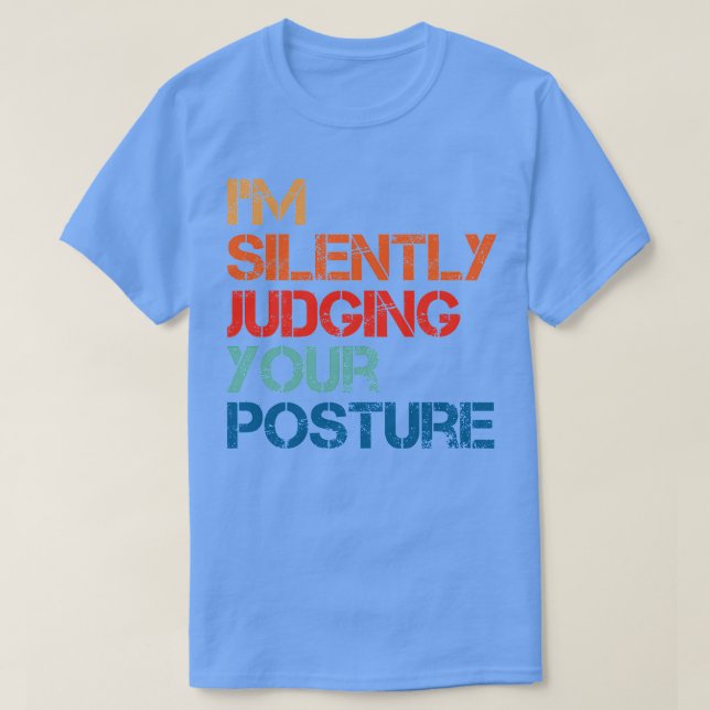 Im Silently Judging Your Posture T-Shirt (Design Front)