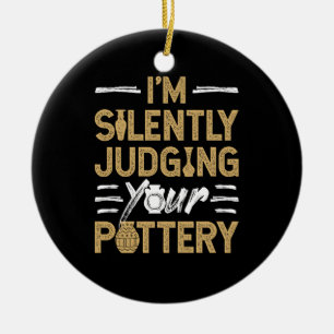 I'm Silently Judging Your Pottery Funny Ceramics Ceramic Tree Decoration