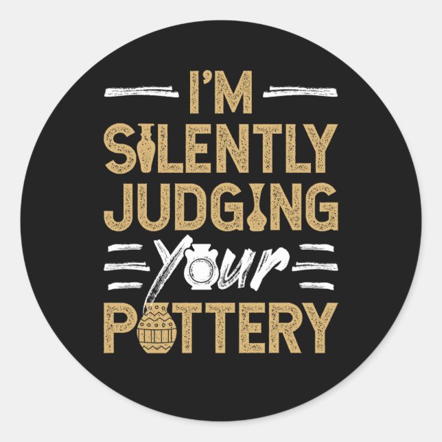I'm Silently Judging Your Pottery Funny Ceramics Classic Round Sticker (Front)