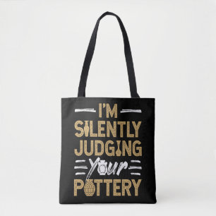 I'm Silently Judging Your Pottery Funny Ceramics Tote Bag