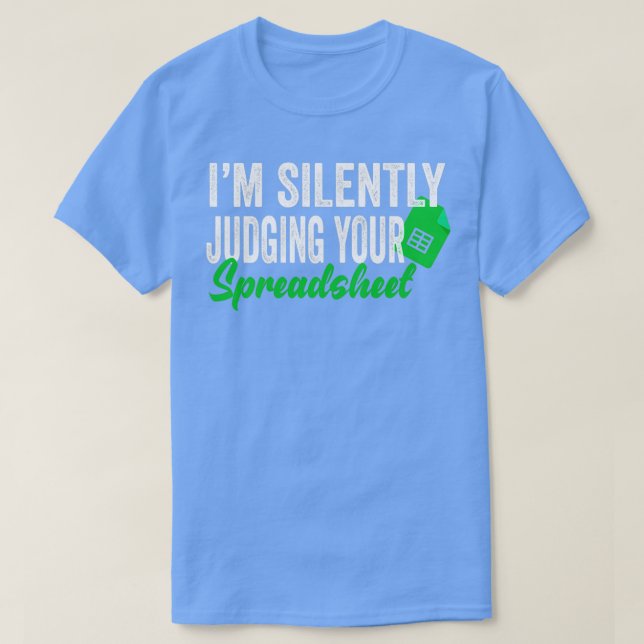 Im Silently Judging Your Spreadsheet T-Shirt (Design Front)