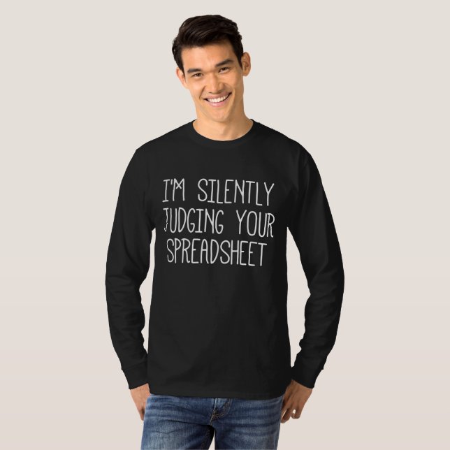I'M Silently Judging Your Spreadsheet   T-Shirt (Front Full)