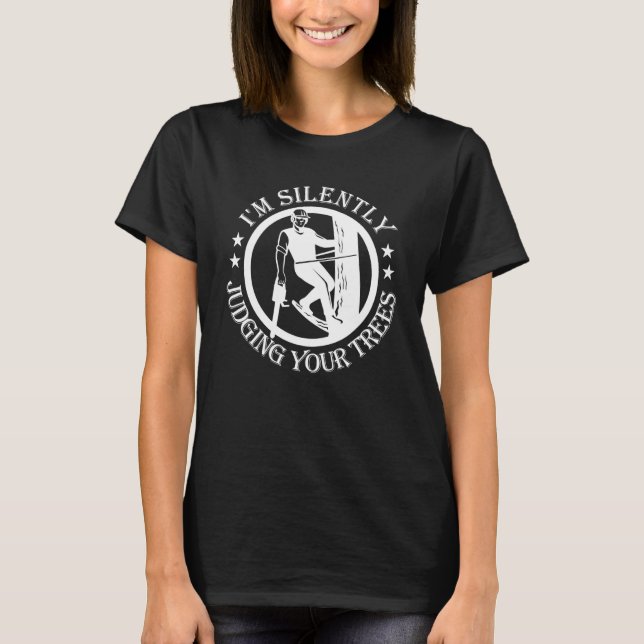 I'm Silently Judging Your Trees Arborist Tree Clim T-Shirt (Front)