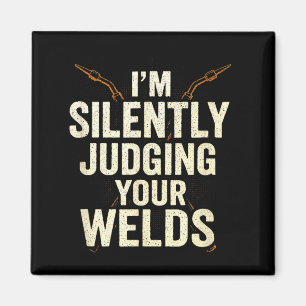 I'm Silently Judging Your Welds - Funny Welder Quo Magnet