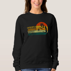 I'm Silently Judging Your Welds  Welder Craftsmen  Sweatshirt