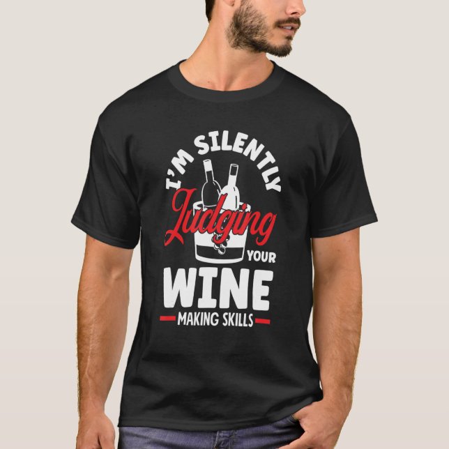 I'm Silently Judging Your Wine Making Skills Wine  T-Shirt (Front)