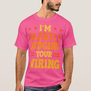 I'M Silently Judging Your Wiring Electrical Engine T-Shirt