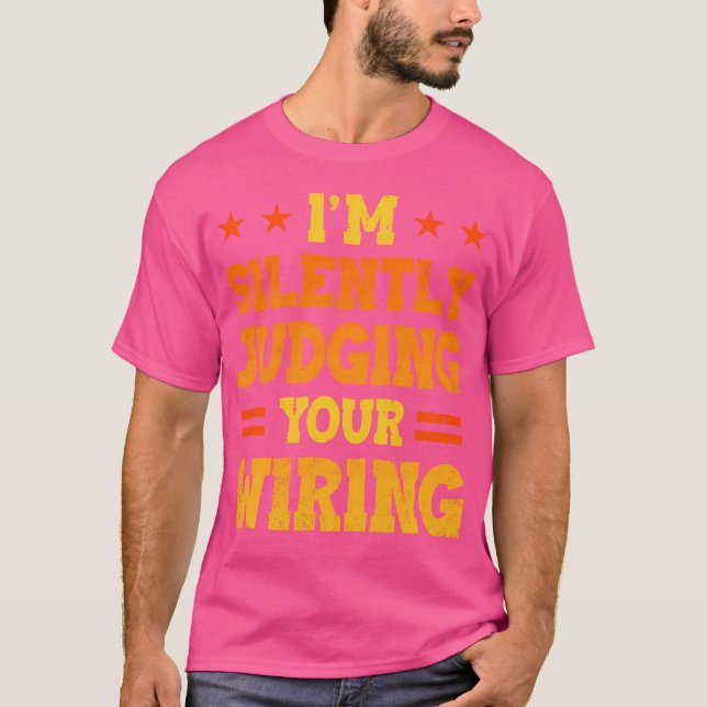 I'M Silently Judging Your Wiring Electrical Engine T-Shirt (Front)