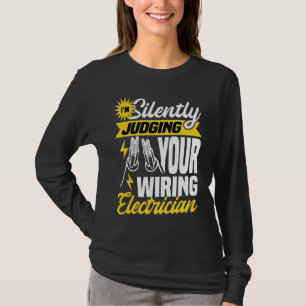 Im silently judging your wiring electrician  Elect T-Shirt