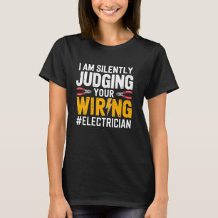 I'm Silently Judging Your Wiring Funny Electrician T-Shirt