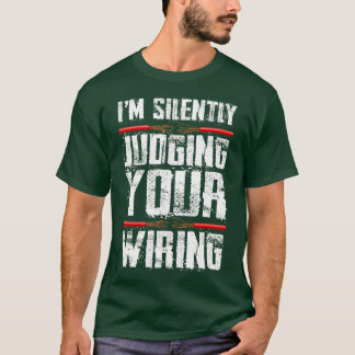 Im Silently Judging Your Wiring Funny Electrician  T-Shirt