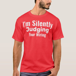 Im Silently Judging Your Wiring Funny Electrician T-Shirt