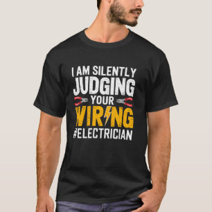 I'm Silently Judging Your Wiring Funny Electrician T-Shirt