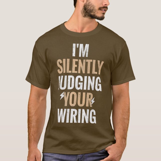 Im Silently Judging Your Wiring Funny Gag Gift T-Shirt (Front)