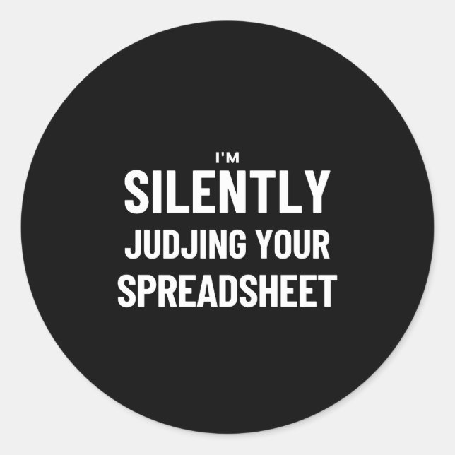 I'm Silently judjing your Spreadsheet  Classic Round Sticker (Front)