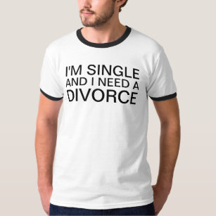 I'm Single and I Need a Divorce T-Shirt