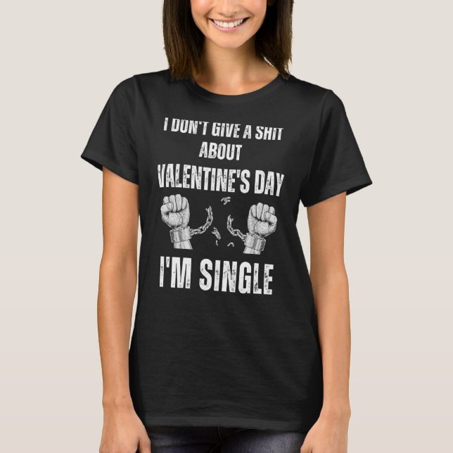 I'm Single I Hate Valentine's Day I'm Free T-Shirt (Front)