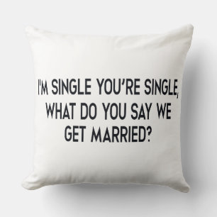 I'm single, you're single. Marriage by negotiation Cushion