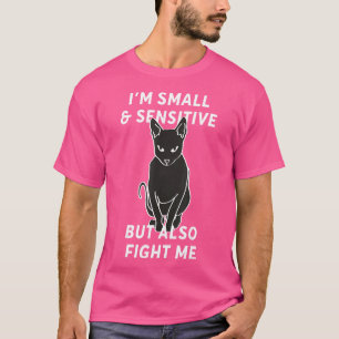 I'm Small And Sensitive But Also Fight Me Feminism T-Shirt