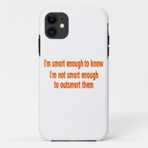 I'm smart enough..... Case-Mate iPhone case