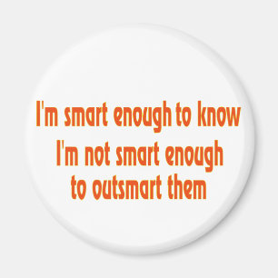 I'm smart enough.... magnet