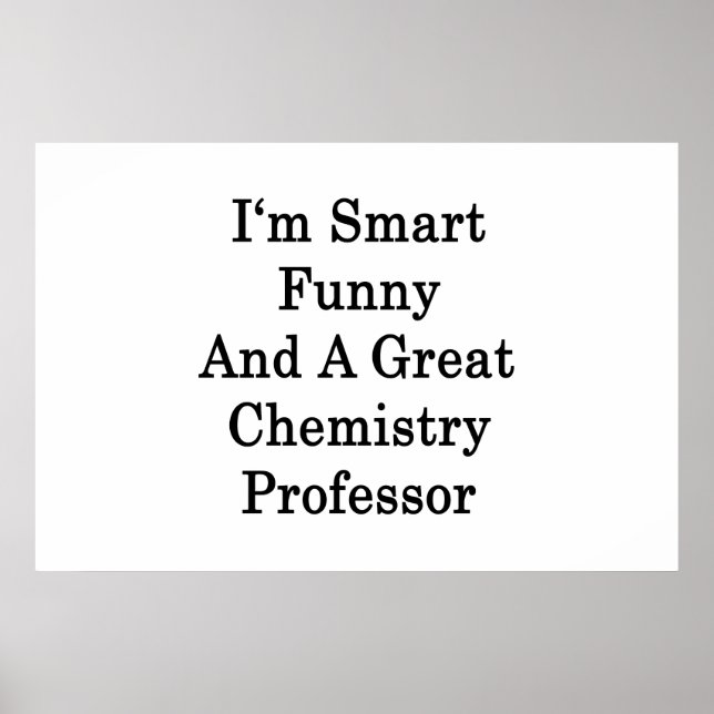 I'm Smart Funny And A Great Chemistry Professor Poster (Front)