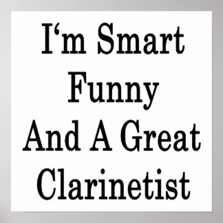 I'm Smart Funny And A Great Clarinetist Poster