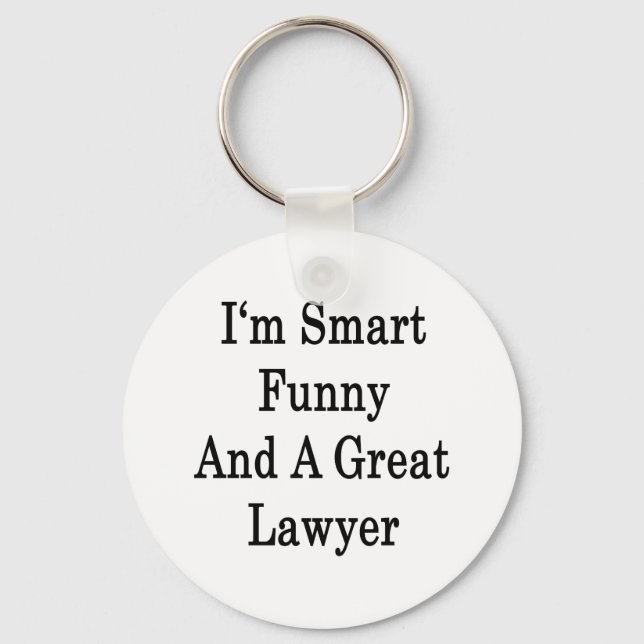 I'm Smart Funny And A Great Lawyer Key Ring (Front)