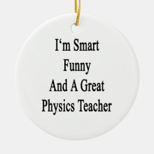 I'm Smart Funny And A Great Physics Teacher Ceramic Tree Decoration
