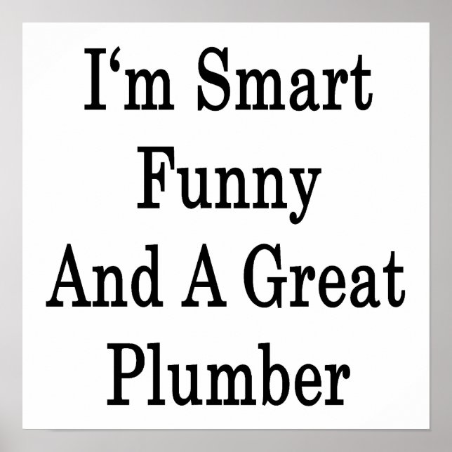 I'm Smart Funny And A Great Plumber Poster (Front)
