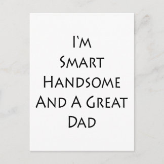 I'm Smart Handsome And A Great Dad Postcard