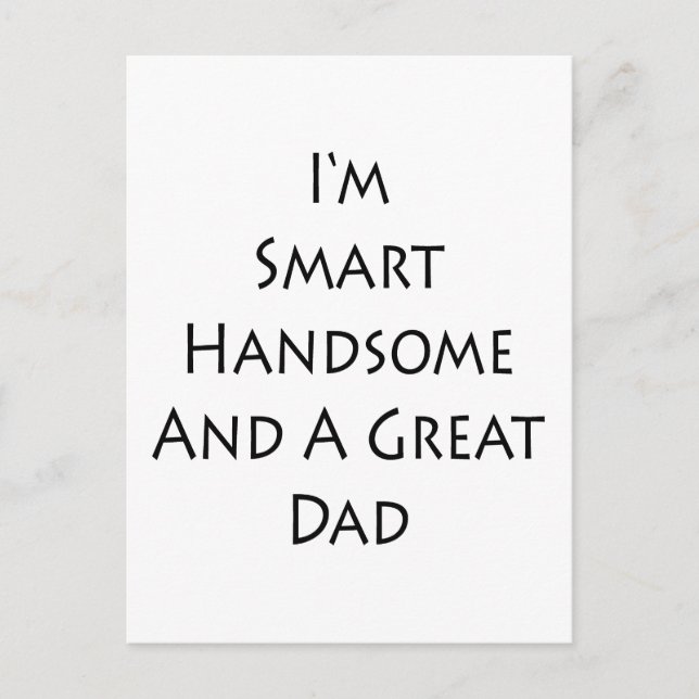 I'm Smart Handsome And A Great Dad Postcard (Front)