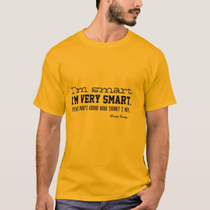 I'm smart. I'm very smart. T-shirt