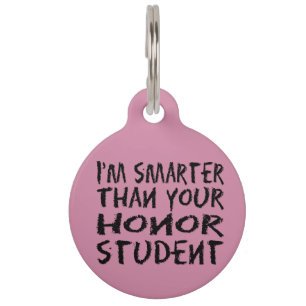 I'm smarter than your honour student pet tag