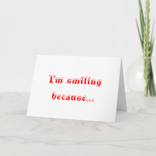I'm smiling because-greeting cards