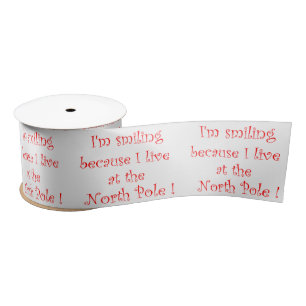 I'm smiling because I live at the North Pole Satin Ribbon