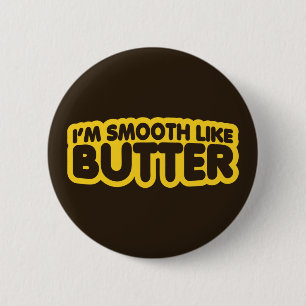 I'm Smooth Like Butter 6 Cm Round Badge