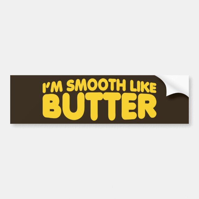I'm Smooth Like Butter Bumper Sticker (Front)