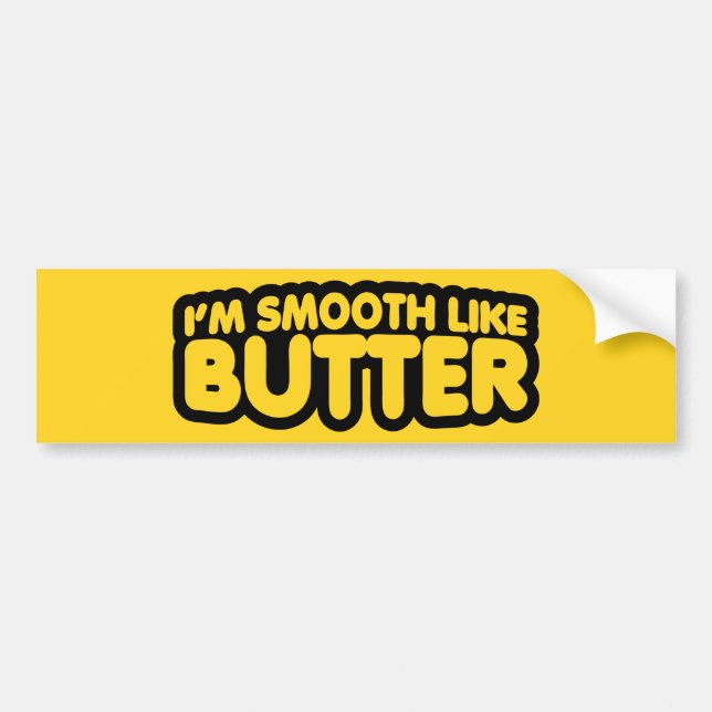 I'm Smooth Like Butter Bumper Sticker (Front)