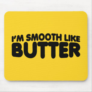 I'm Smooth Like Butter Mouse Pad
