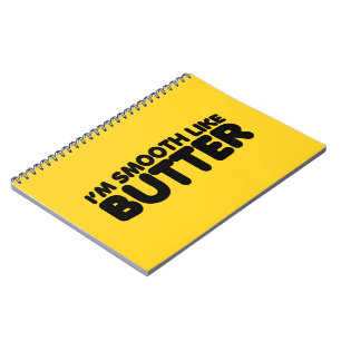 I'm Smooth Like Butter Notebook