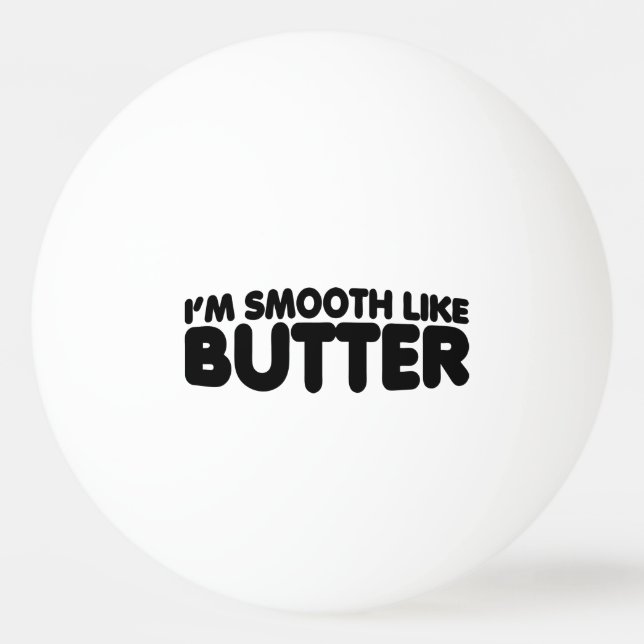 I'm Smooth Like Butter Ping Pong Ball (Front)