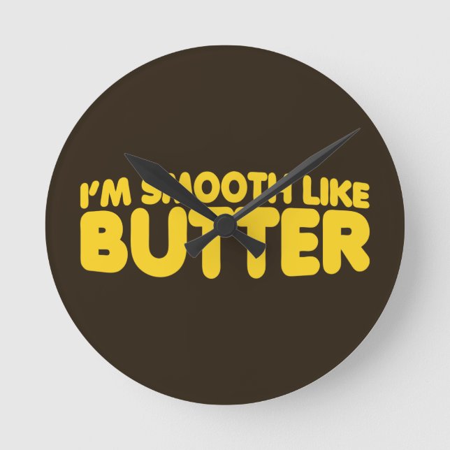 I'm Smooth Like Butter Round Clock (Front)